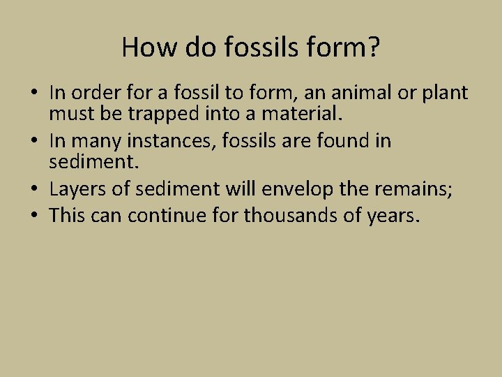 How do fossils form? • In order for a fossil to form, an animal