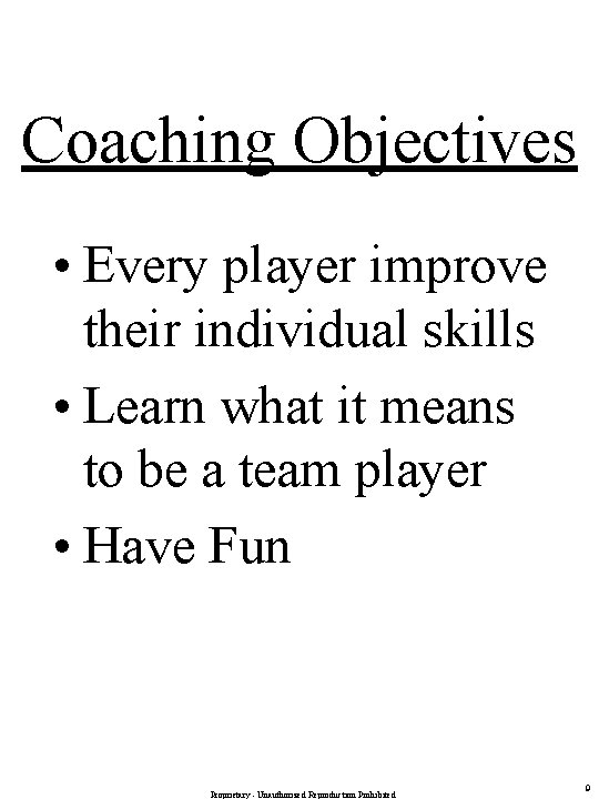 Coaching Objectives • Every player improve their individual skills • Learn what it means