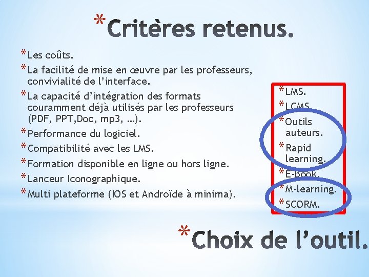 * * Les coûts. * La facilité de mise en œuvre par les professeurs,