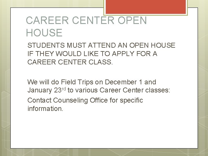 CAREER CENTER OPEN HOUSE STUDENTS MUST ATTEND AN OPEN HOUSE IF THEY WOULD LIKE