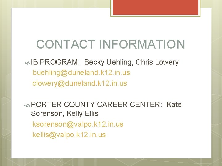 CONTACT INFORMATION IB PROGRAM: Becky Uehling, Chris Lowery buehling@duneland. k 12. in. us clowery@duneland.