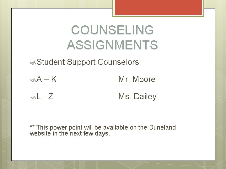 COUNSELING ASSIGNMENTS Student Support Counselors: A –K Mr. Moore L -Z Ms. Dailey **