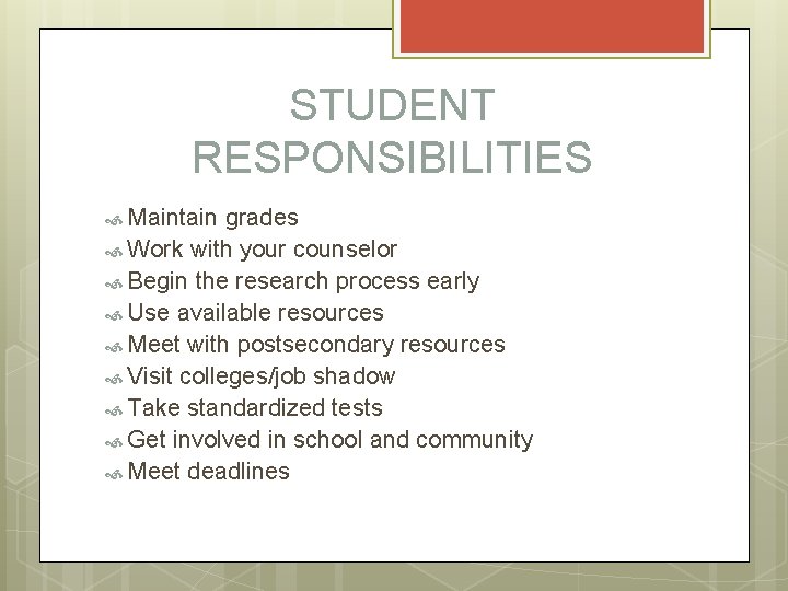 STUDENT RESPONSIBILITIES Maintain grades Work with your counselor Begin the research process early Use