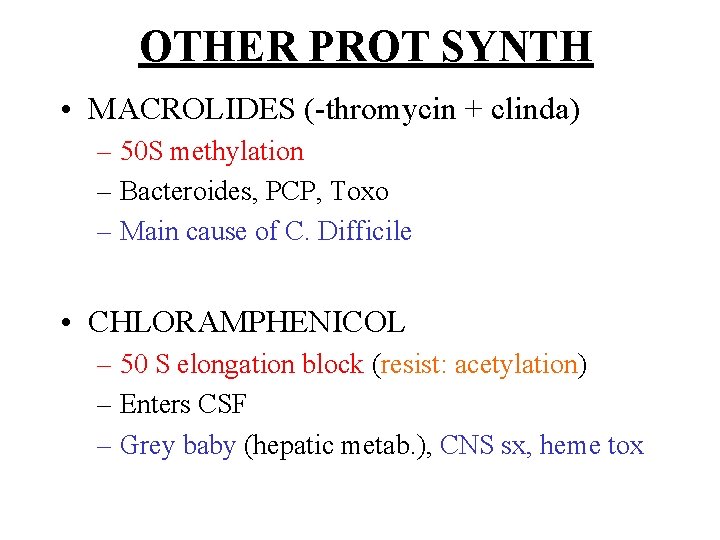 OTHER PROT SYNTH • MACROLIDES (-thromycin + clinda) – 50 S methylation – Bacteroides,