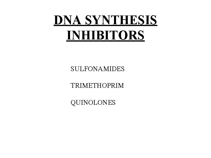 DNA SYNTHESIS INHIBITORS SULFONAMIDES TRIMETHOPRIM QUINOLONES 