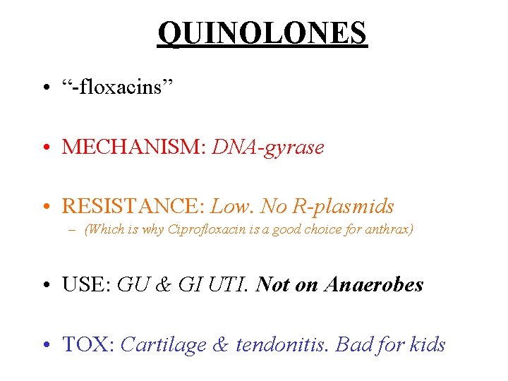 QUINOLONES • “-floxacins” • MECHANISM: DNA-gyrase • RESISTANCE: Low. No R-plasmids – (Which is