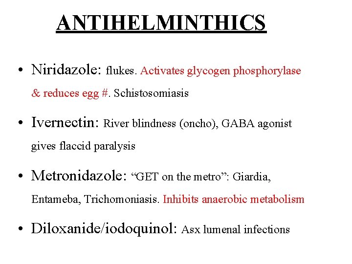 ANTIHELMINTHICS • Niridazole: flukes. Activates glycogen phosphorylase & reduces egg #. Schistosomiasis • Ivernectin: