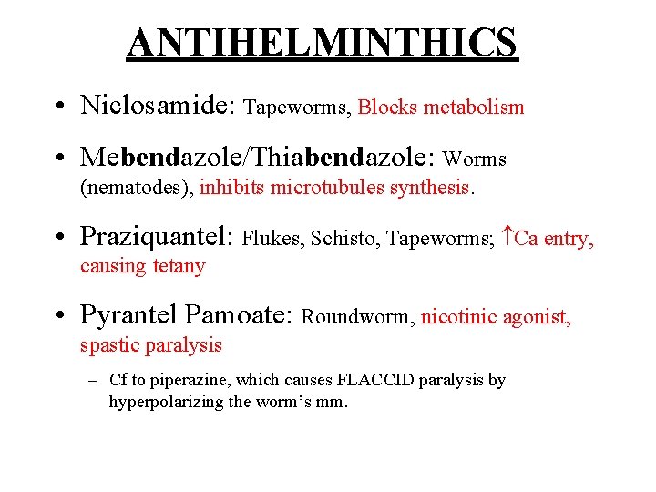 ANTIHELMINTHICS • Niclosamide: Tapeworms, Blocks metabolism • Mebendazole/Thiabendazole: Worms (nematodes), inhibits microtubules synthesis. •