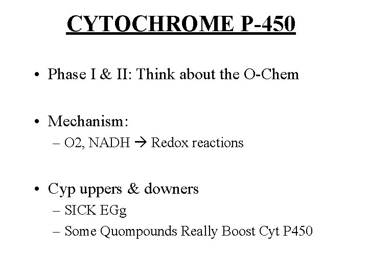 CYTOCHROME P-450 • Phase I & II: Think about the O-Chem • Mechanism: –