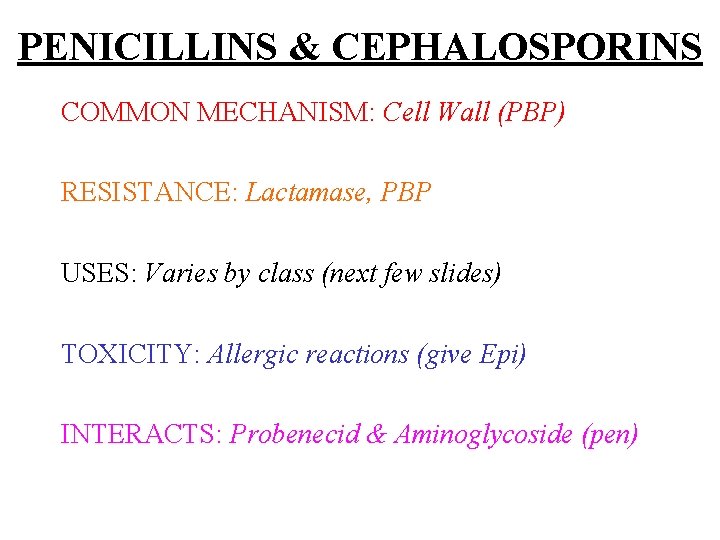 PENICILLINS & CEPHALOSPORINS COMMON MECHANISM: Cell Wall (PBP) RESISTANCE: Lactamase, PBP USES: Varies by