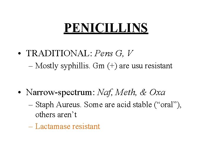 PENICILLINS • TRADITIONAL: Pens G, V – Mostly syphillis. Gm (+) are usu resistant