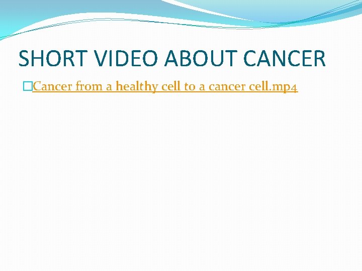 SHORT VIDEO ABOUT CANCER �Cancer from a healthy cell to a cancer cell. mp SHORT VIDEO ABOUT CANCER �Cancer from a healthy cell to a cancer cell. mp