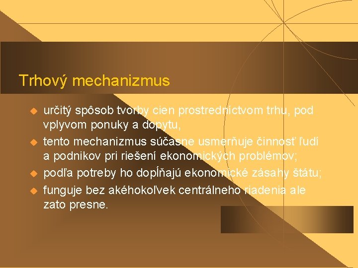 Trhový mechanizmus u u určitý spôsob tvorby cien prostredníctvom trhu, pod vplyvom ponuky a