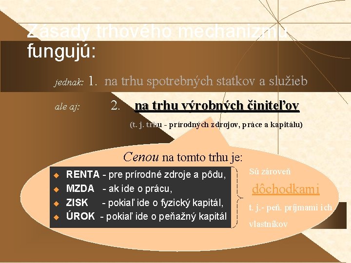 Zásady trhového mechanizmu fungujú: jednak: ale aj: 1. na trhu spotrebných statkov a služieb