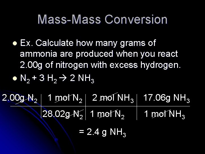 Mass-Mass Conversion Ex. Calculate how many grams of ammonia are produced when you react