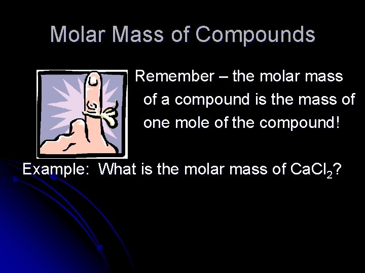 Molar Mass of Compounds Remember – the molar mass of a compound is the