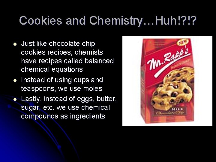 Cookies and Chemistry…Huh!? !? l l l Just like chocolate chip cookies recipes, chemists