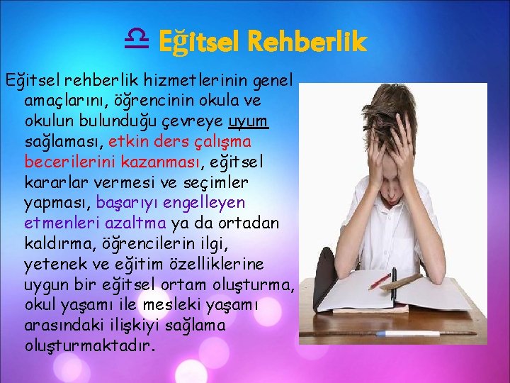 d Eğitsel Rehberlik Eğitsel rehberlik hizmetlerinin genel amaçlarını, öğrencinin okula ve okulun bulunduğu çevreye