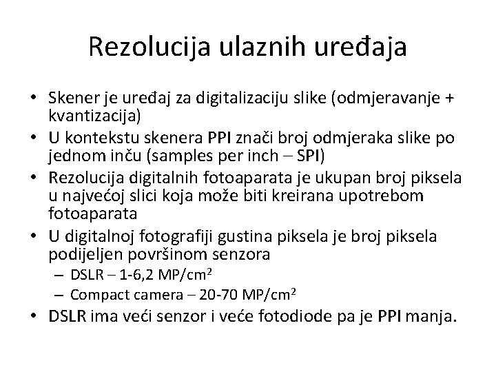 Rezolucija ulaznih uređaja • Skener je uređaj za digitalizaciju slike (odmjeravanje + kvantizacija) •