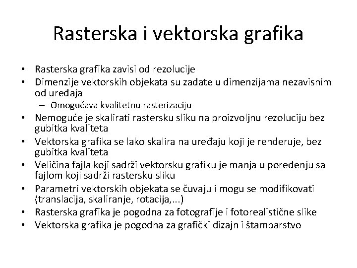 Rasterska i vektorska grafika • Rasterska grafika zavisi od rezolucije • Dimenzije vektorskih objekata