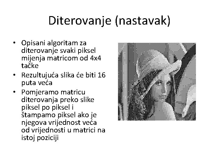 Diterovanje (nastavak) • Opisani algoritam za diterovanje svaki piksel mijenja matricom od 4 x