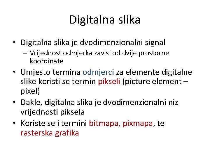 Digitalna slika • Digitalna slika je dvodimenzionalni signal – Vrijednost odmjerka zavisi od dvije