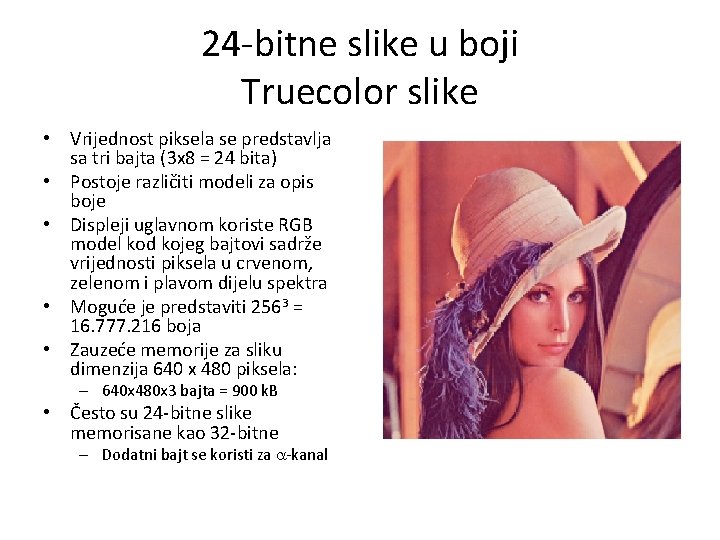 24 -bitne slike u boji Truecolor slike • Vrijednost piksela se predstavlja sa tri