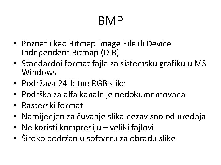 BMP • Poznat i kao Bitmap Image File ili Device Independent Bitmap (DIB) •