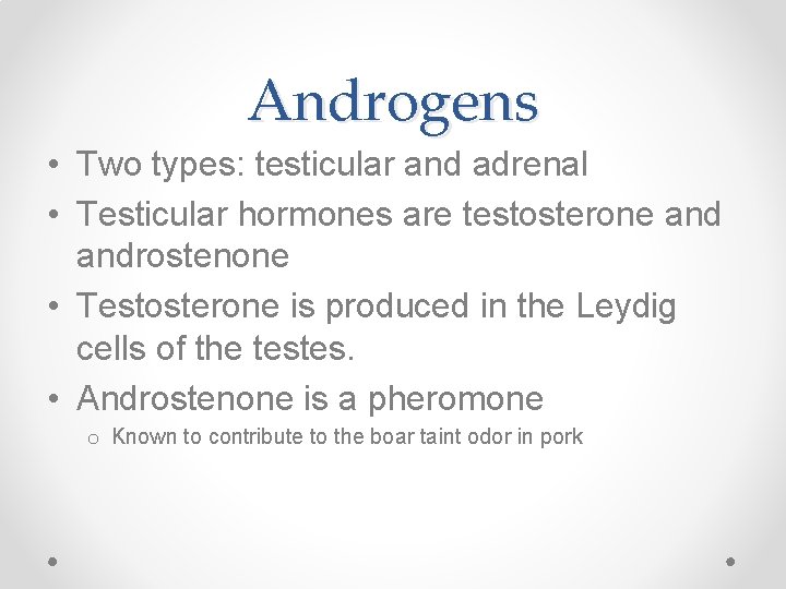 Androgens • Two types: testicular and adrenal • Testicular hormones are testosterone androstenone •