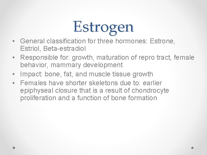 Estrogen • General classification for three hormones: Estrone, Estriol, Beta-estradiol • Responsible for: growth,