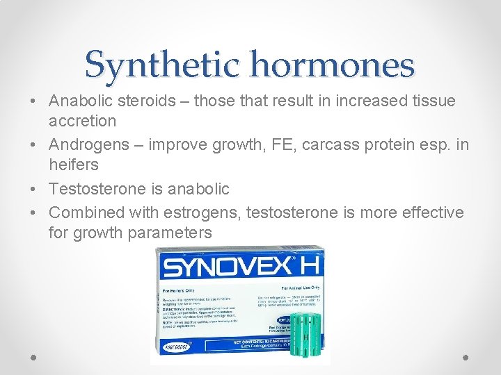 Synthetic hormones • Anabolic steroids – those that result in increased tissue accretion •