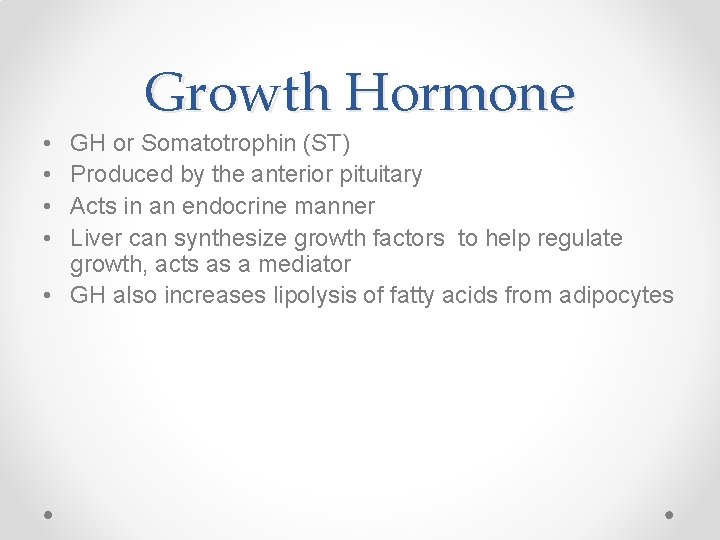 Growth Hormone • • GH or Somatotrophin (ST) Produced by the anterior pituitary Acts