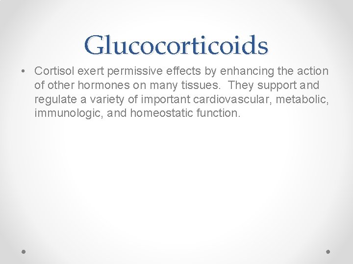 Glucocorticoids • Cortisol exert permissive effects by enhancing the action of other hormones on