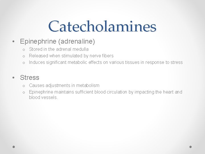 Catecholamines • Epinephrine (adrenaline) o Stored in the adrenal medulla o Released when stimulated