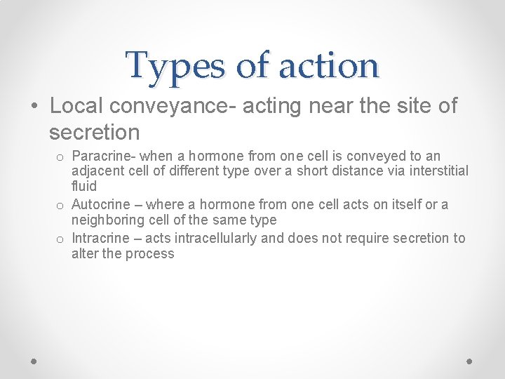 Types of action • Local conveyance- acting near the site of secretion o Paracrine-