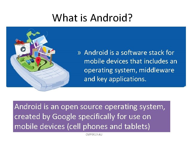 What is Android? » Android is a software stack for mobile devices that includes