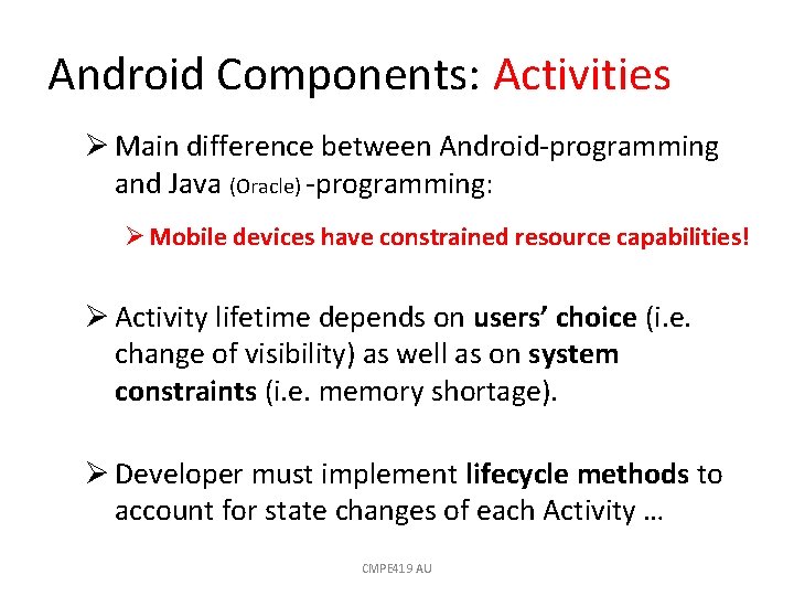 Android Components: Activities Ø Main difference between Android-programming and Java (Oracle) -programming: Ø Mobile