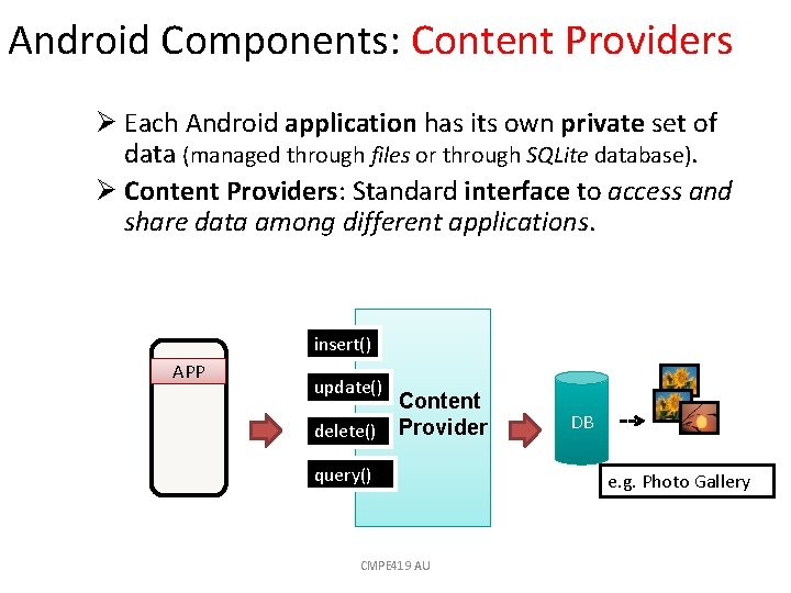 Android Components: Content Providers Ø Each Android application has its own private set of