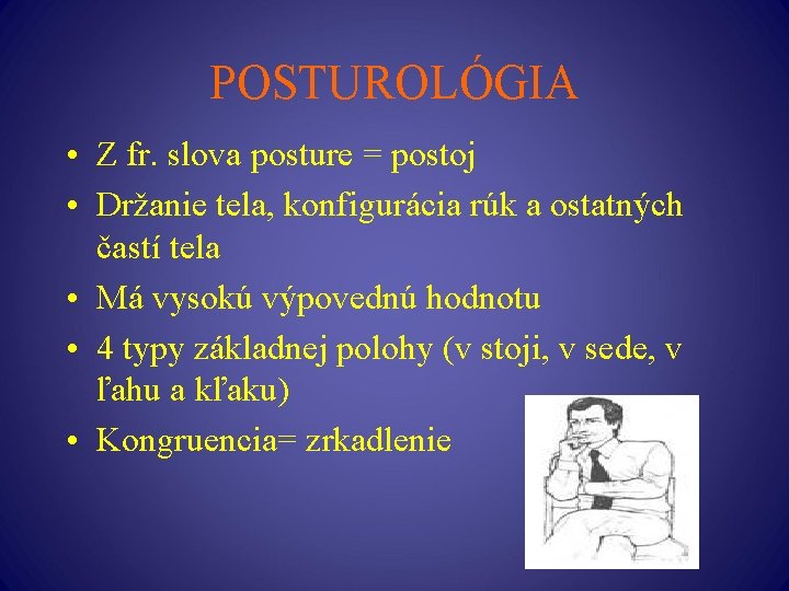 POSTUROLÓGIA • Z fr. slova posture = postoj • Držanie tela, konfigurácia rúk a