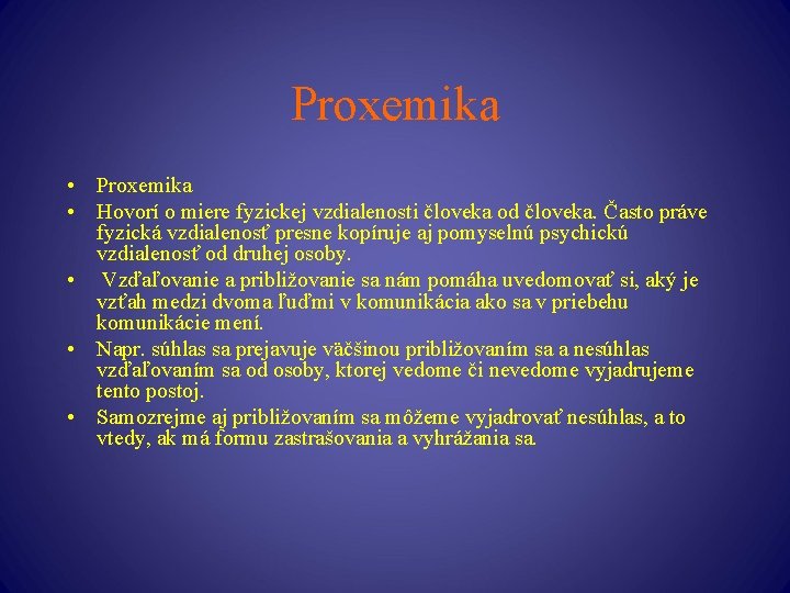 Proxemika • Hovorí o miere fyzickej vzdialenosti človeka od človeka. Často práve fyzická vzdialenosť