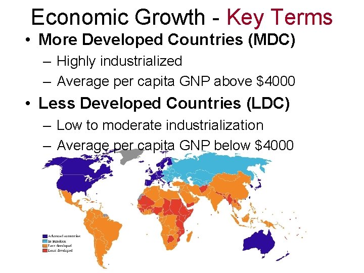 Economic Growth - Key Terms • More Developed Countries (MDC) – Highly industrialized –
