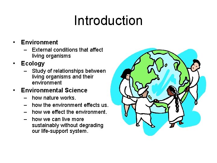 Introduction • Environment – External conditions that affect living organisms • Ecology – Study