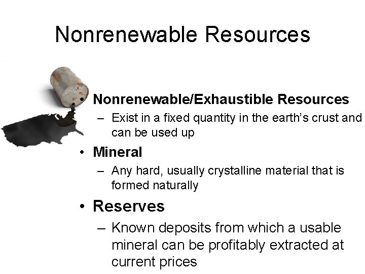 Nonrenewable Resources • Nonrenewable/Exhaustible Resources – Exist in a fixed quantity in the earth’s
