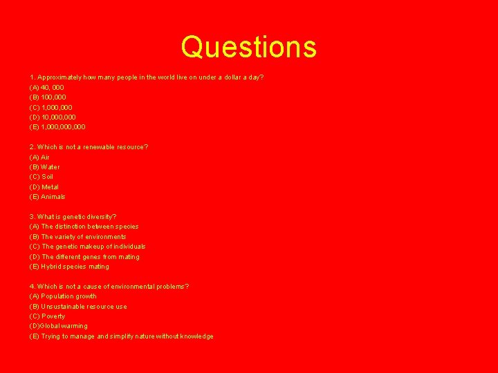 Questions 1. Approximately how many people in the world live on under a dollar