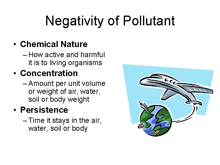 Negativity of Pollutant • Chemical Nature – How active and harmful it is to