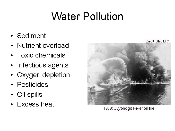 Water Pollution • • Sediment Nutrient overload Toxic chemicals Infectious agents Oxygen depletion Pesticides