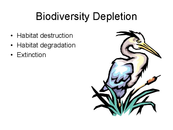 Biodiversity Depletion • Habitat destruction • Habitat degradation • Extinction 