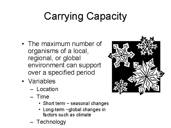 Carrying Capacity • The maximum number of organisms of a local, regional, or global