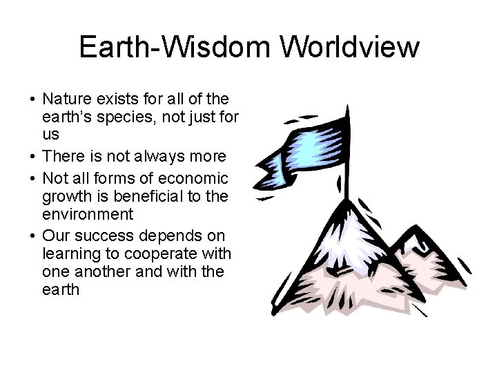 Earth-Wisdom Worldview • Nature exists for all of the earth’s species, not just for