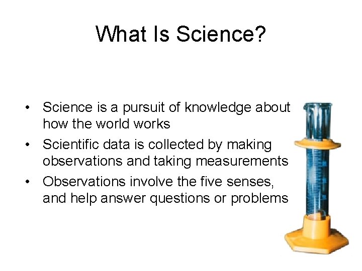 What Is Science? • Science is a pursuit of knowledge about how the world